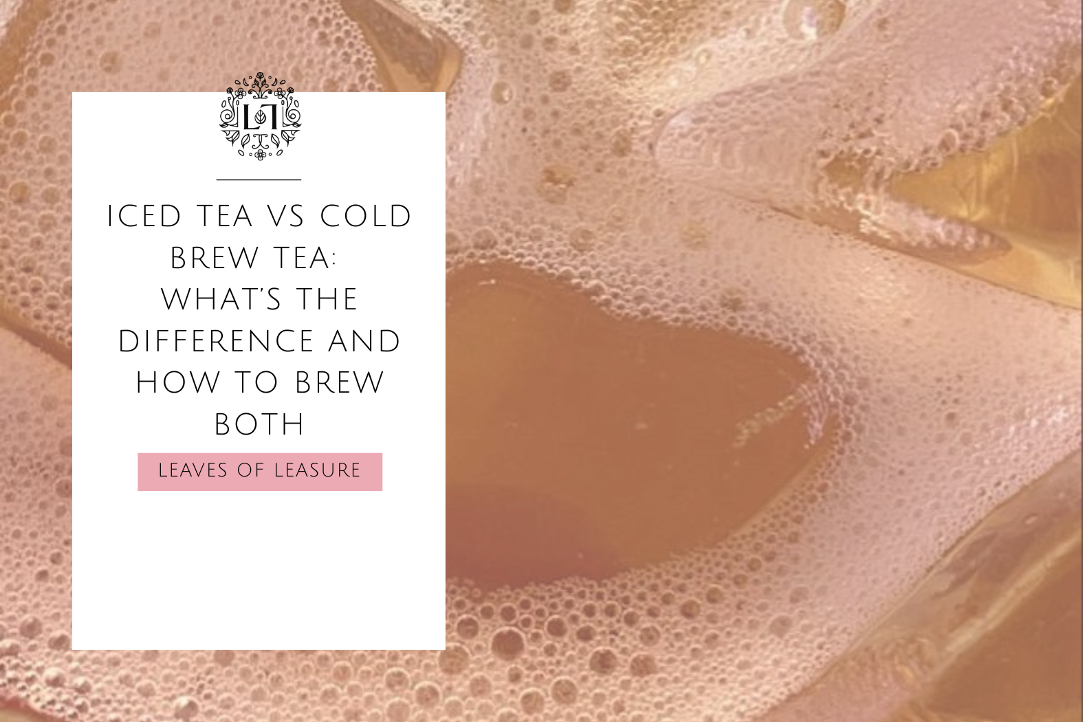 Iced Tea vs Cold Brew Tea: What’s the Difference and How to Brew Both