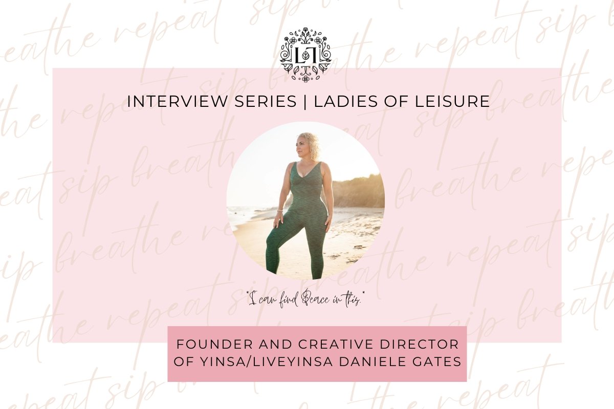 Ladies of Leisure | Founder and Creative Director of Yinsa/LiveYinsa, Daniele Gates - Leaves of Leisure
