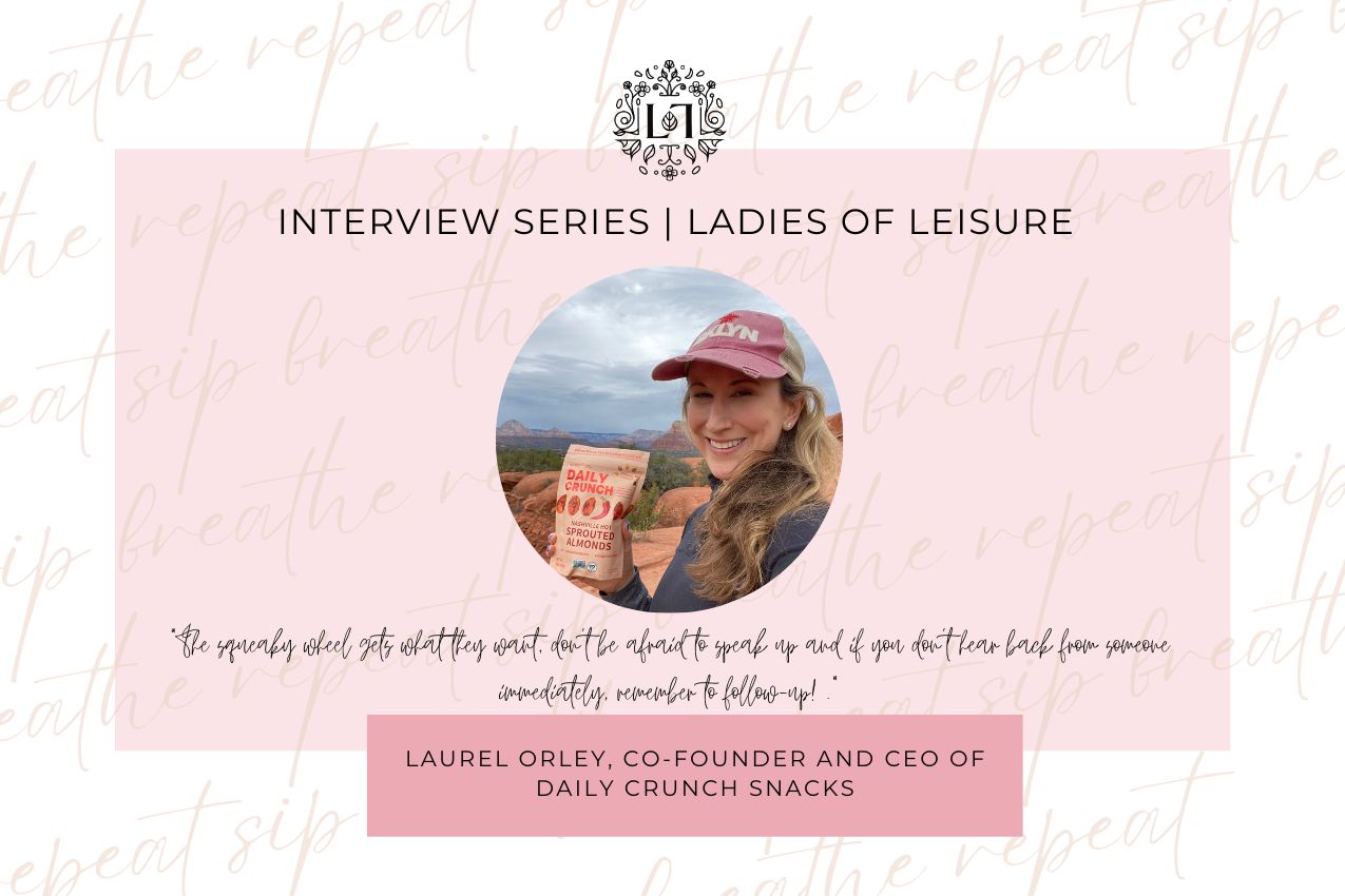 Ladies of Leisure | Laurel Orley, CEO & Founer of Daily Crunch Snacks - Leaves of Leisure