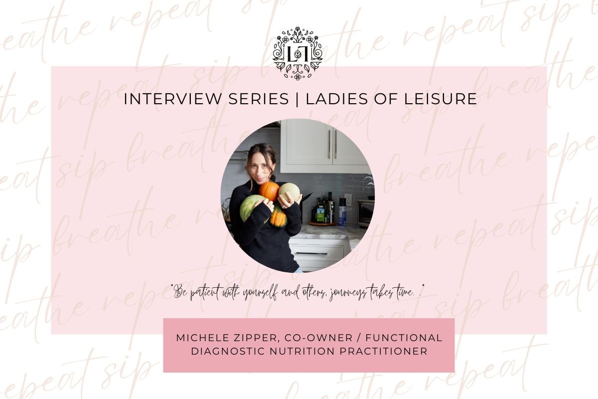 Ladies of Leisure | Michele Zipper, Co-Owner of The Well Center and Functional Diagnostic Nutrition Practitioner - Leaves of Leisure