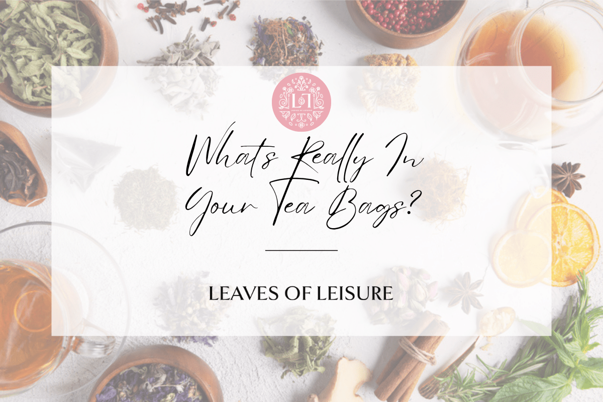 What No Microplastics Really Means for Your Tea Bags - Leaves of Leisure