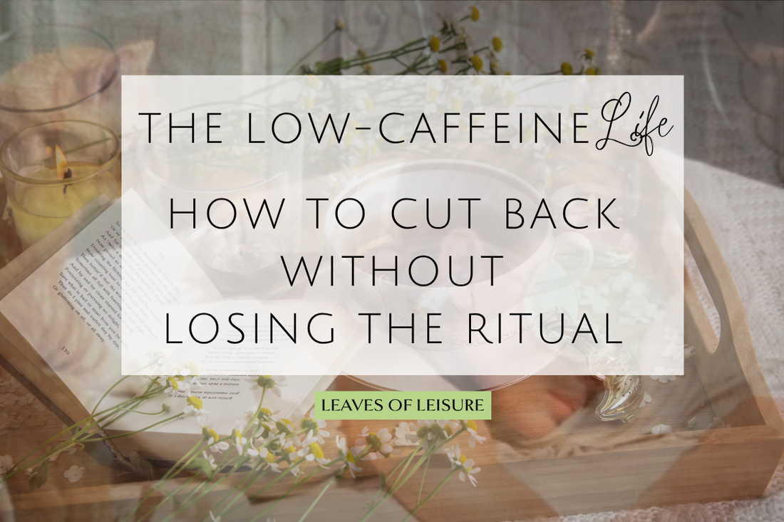 The Low-Caffeine Lifestyle — How to Cut Back Without Losing the Ritual