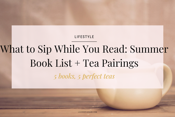 Summer Reading List Tea Pairings - Leaves of Leisure