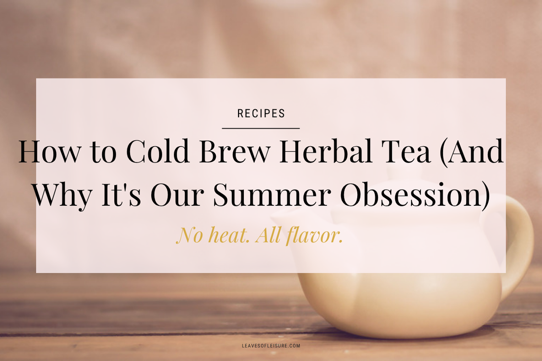 How to Cold Brew Herbal Tea - Leaves of Leisure