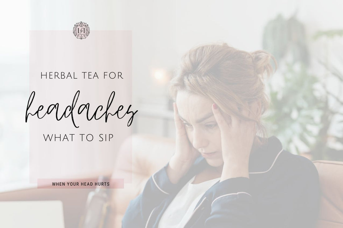 Herbal Tea for Headaches: What to Sip When Your Head Hurts
