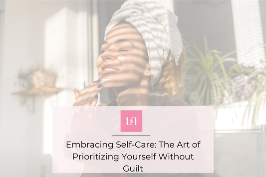 Embracing Self-Care: The Art of Prioritizing Yourself Without Guilt - Leaves of Leisure