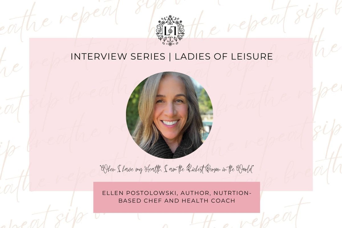 Ladies of Leisure | Author, Nutrition-based Chef, and Health Coach Ellen Postolowski - Leaves of Leisure
