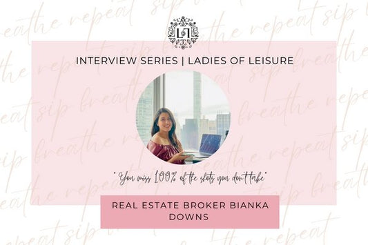 Ladies of Leisure | Bianka Downs, Real Estate Broker - Leaves of Leisure