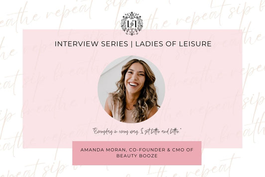 Ladies of Leisure | Co-Founder of Beauty Booze, Amanda Moran - Leaves of Leisure