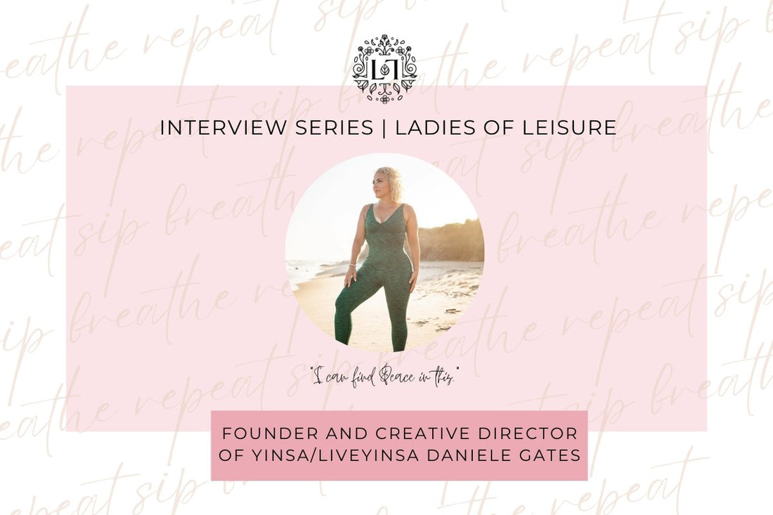Ladies of Leisure |  Founder and Creative Director of Yinsa/LiveYinsa, Daniele Gates - Leaves of Leisure