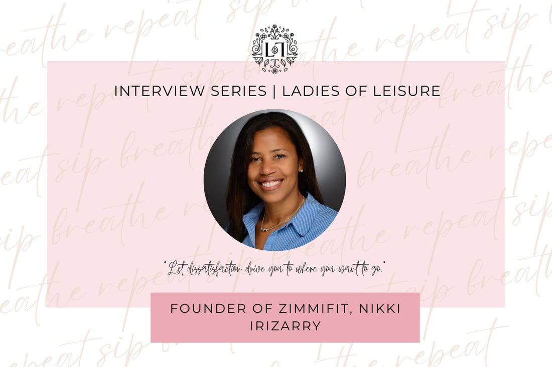 Ladies of Leisure | Founder of Zimmifit, Nikki Irizarry - Leaves of Leisure