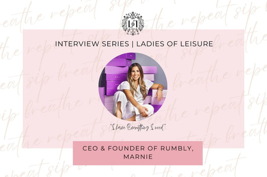 Ladies of Leisure | Marnie, CEO & Founder of Rumbly - Leaves of Leisure