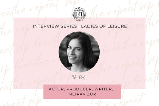 Ladies of Leisure | Meirav Zur, Actor, Producer, Writer - Leaves of Leisure
