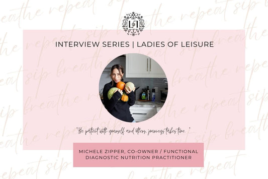 Ladies of Leisure | Michele Zipper, Co-Owner of The Well Center and Functional Diagnostic Nutrition Practitioner - Leaves of Leisure
