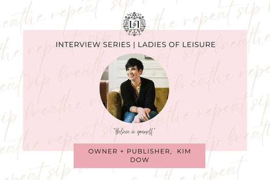 Ladies of Leisure | Owner & Publisher, Kim Dow - Leaves of Leisure