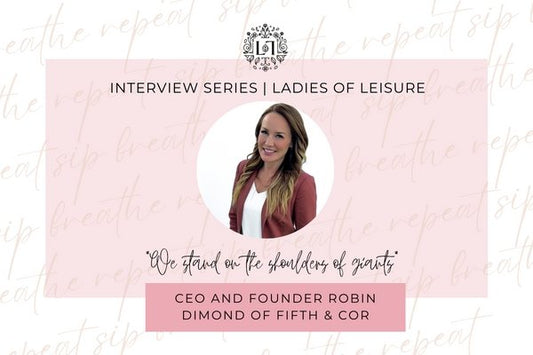 Ladies of Leisure | Robin Dimond of Fifth & Cor - Leaves of Leisure