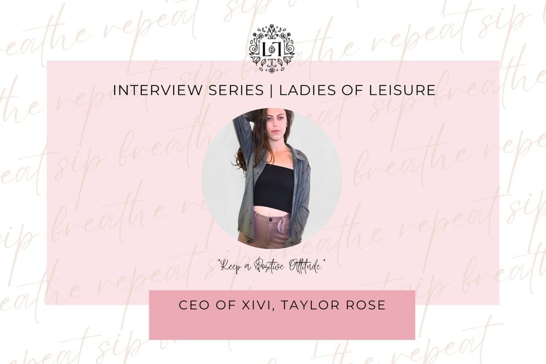 Ladies of Leisure | Taylor Rose, CEO of XIVI - Leaves of Leisure