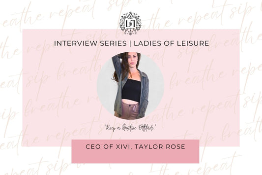 Ladies of Leisure | Taylor Rose, CEO of XIVI - Leaves of Leisure