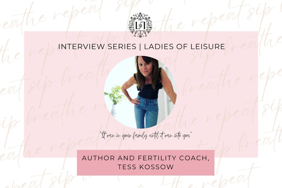 Ladies of Leisure |  Tess Kossow, Author and Fertility Coach - Leaves of Leisure