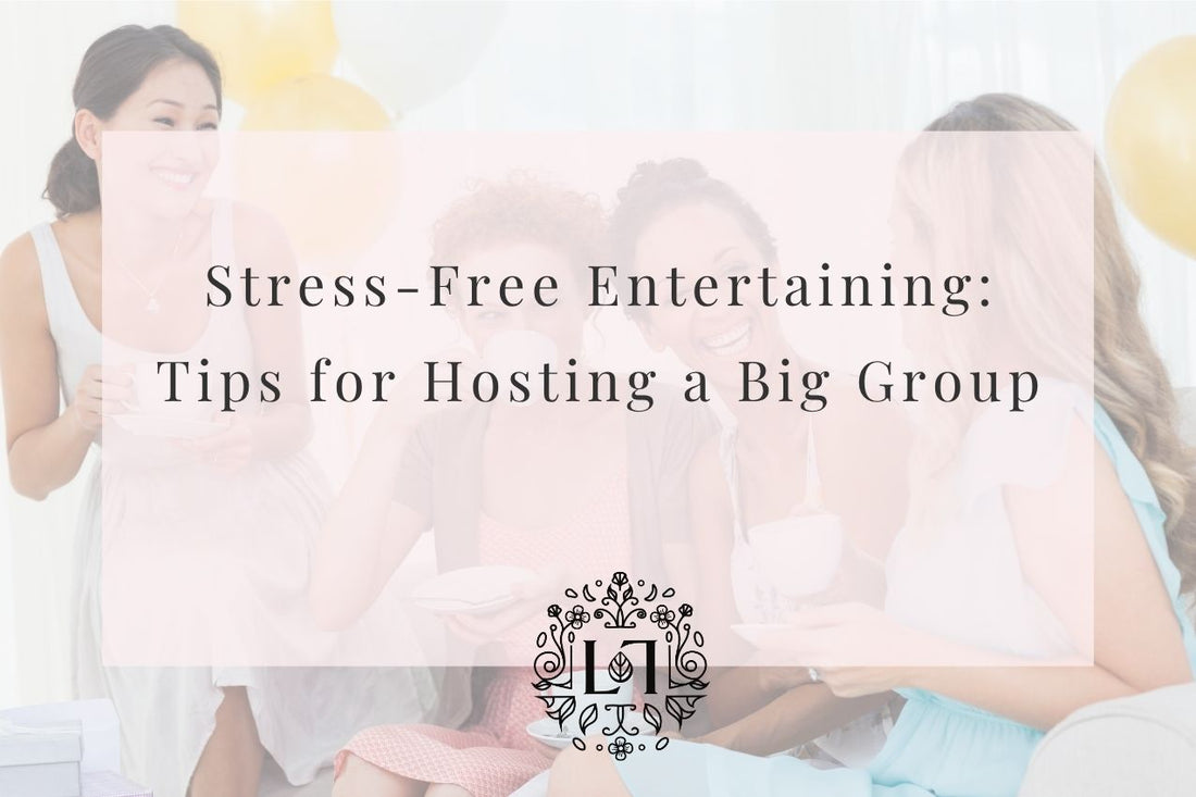 Stress-Free Entertaining Tips for Big Group - Leaves of Leisure