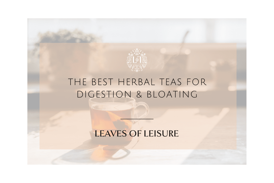 The Best Herbal Teas for Digestion & Bloating - Leaves of Leisure